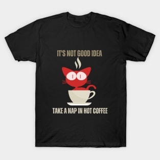 It's Not Goed Idea Take A Nap In Hot Coffee T-Shirt